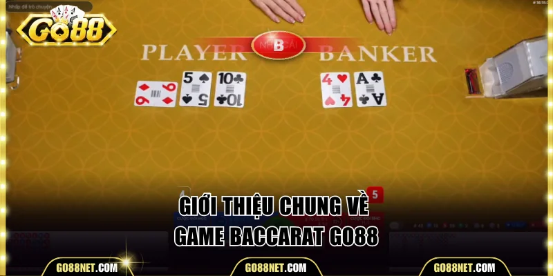 Giới thiệu chung về game Baccarat Go88