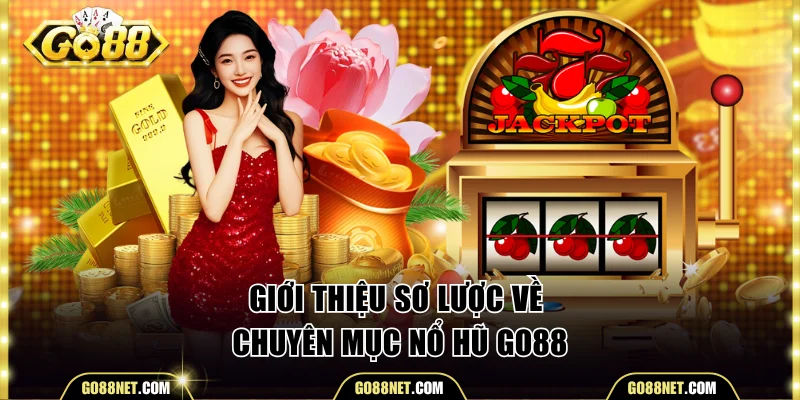 Giới thiệu sơ lược về chuyên mục nổ hũ Go88
